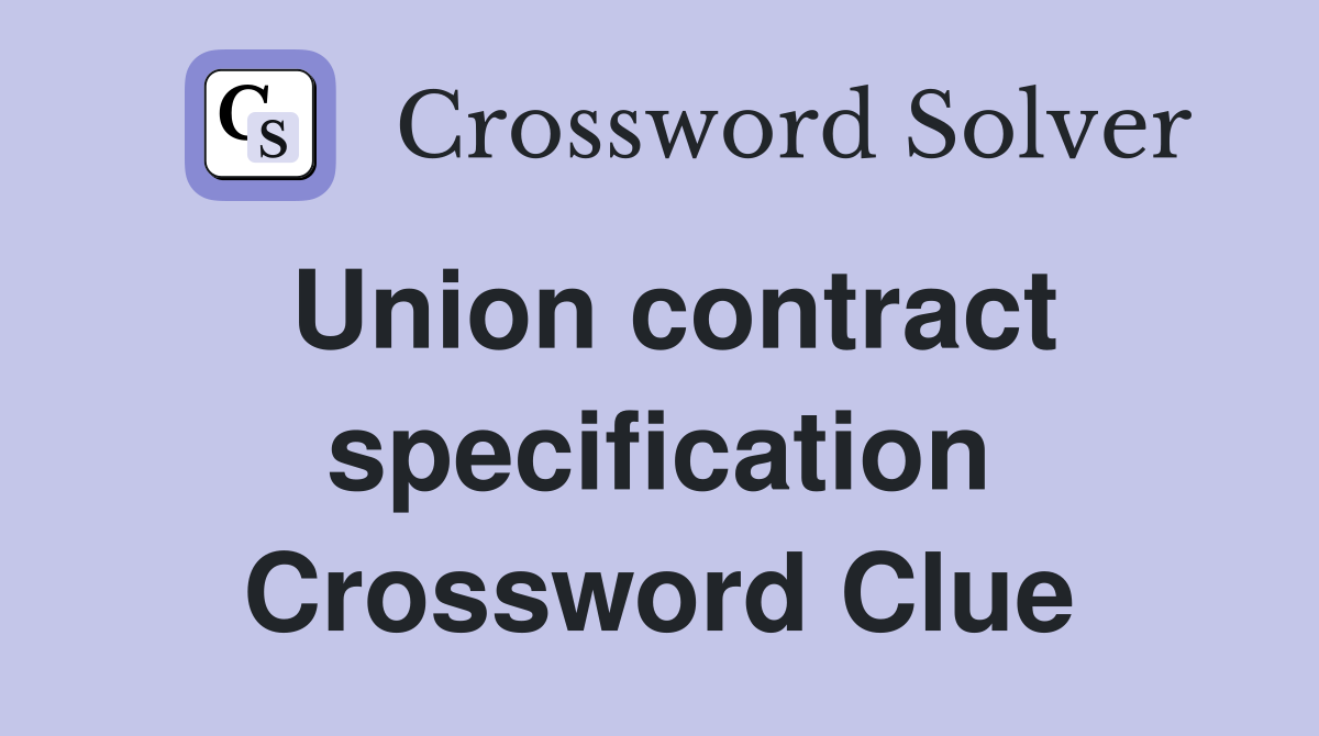 Union contract specification Crossword Clue