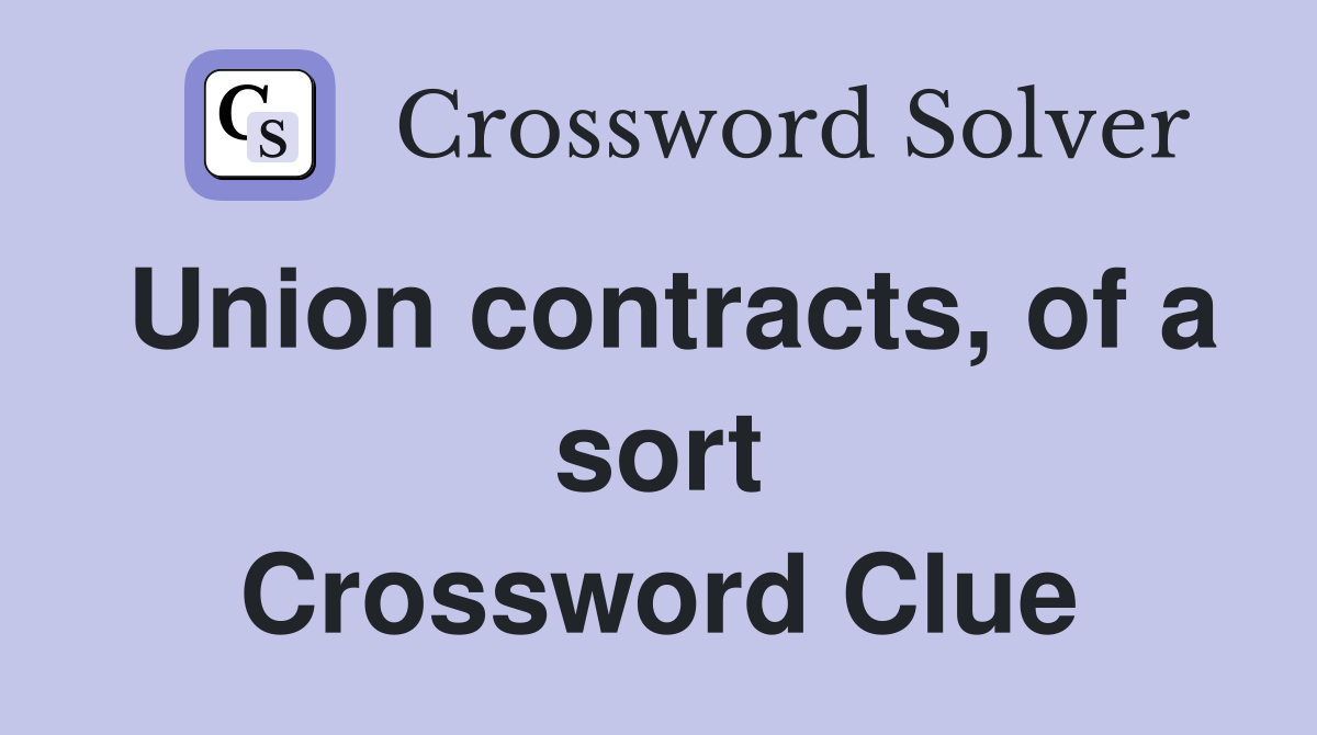 Union contracts, of a sort Crossword Clue