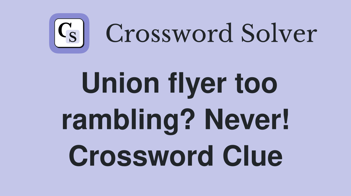 Union flyer too rambling? Never! Crossword Clue