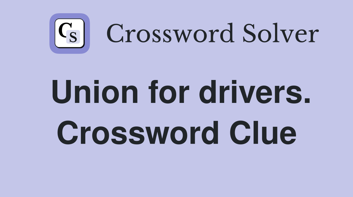 Union for drivers. Crossword Clue