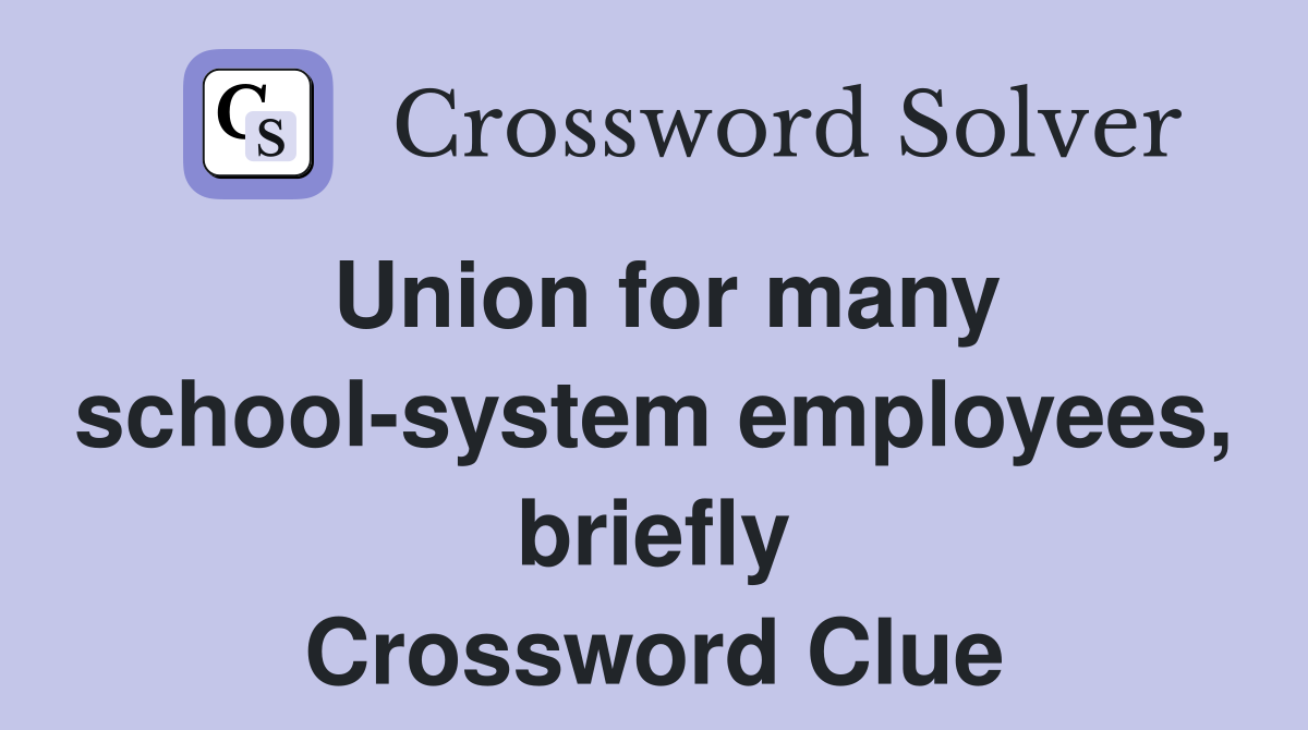 Union for many school-system employees, briefly Crossword Clue