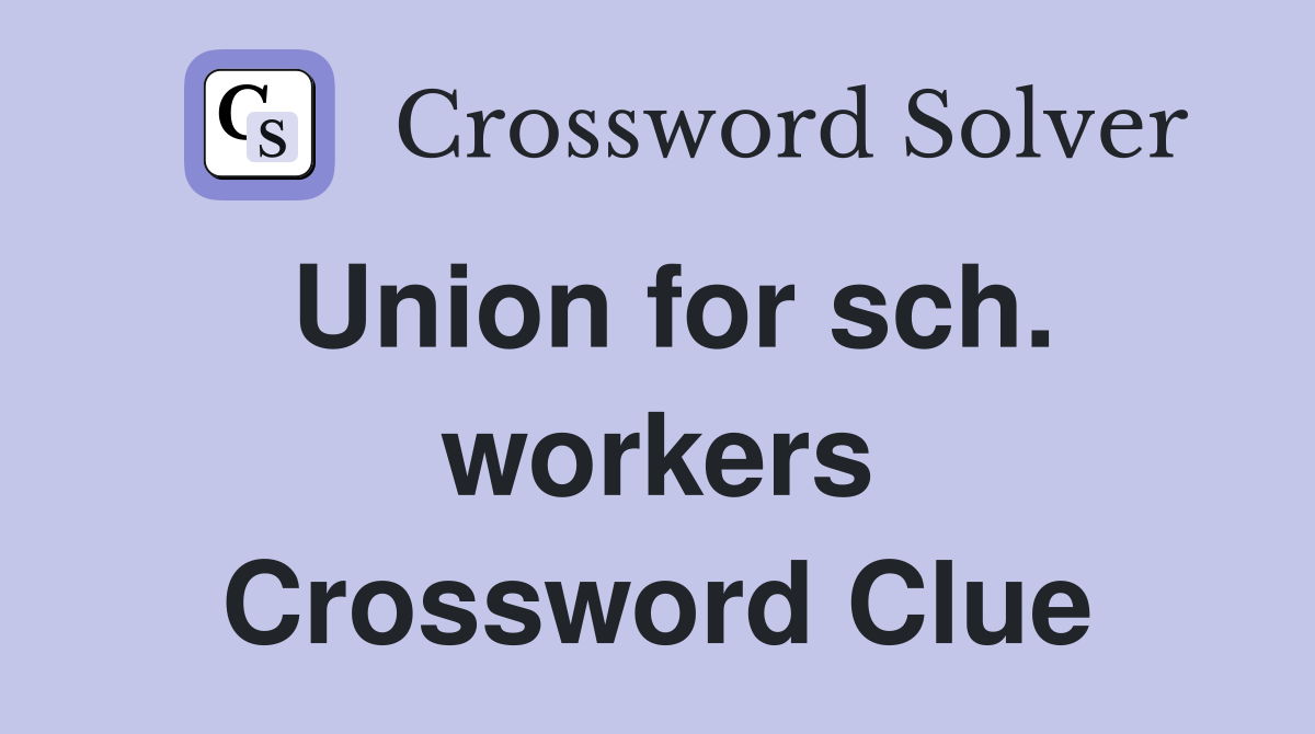 Union for sch. workers Crossword Clue