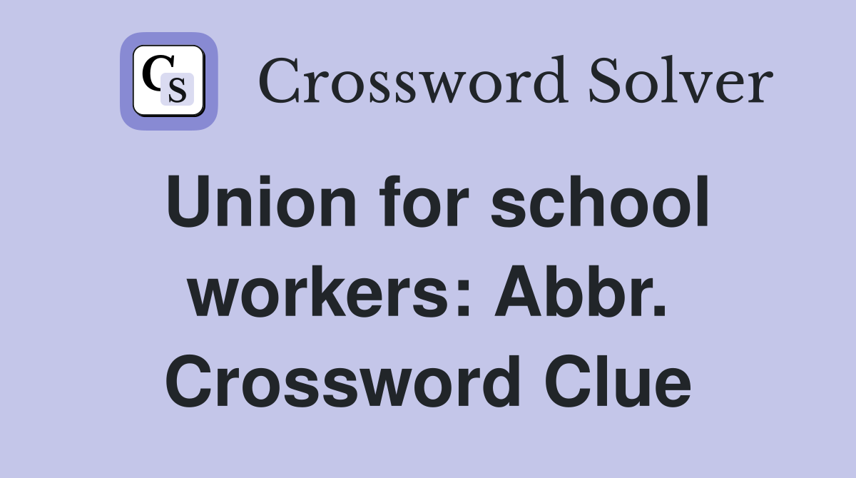 Union for school workers: Abbr. Crossword Clue