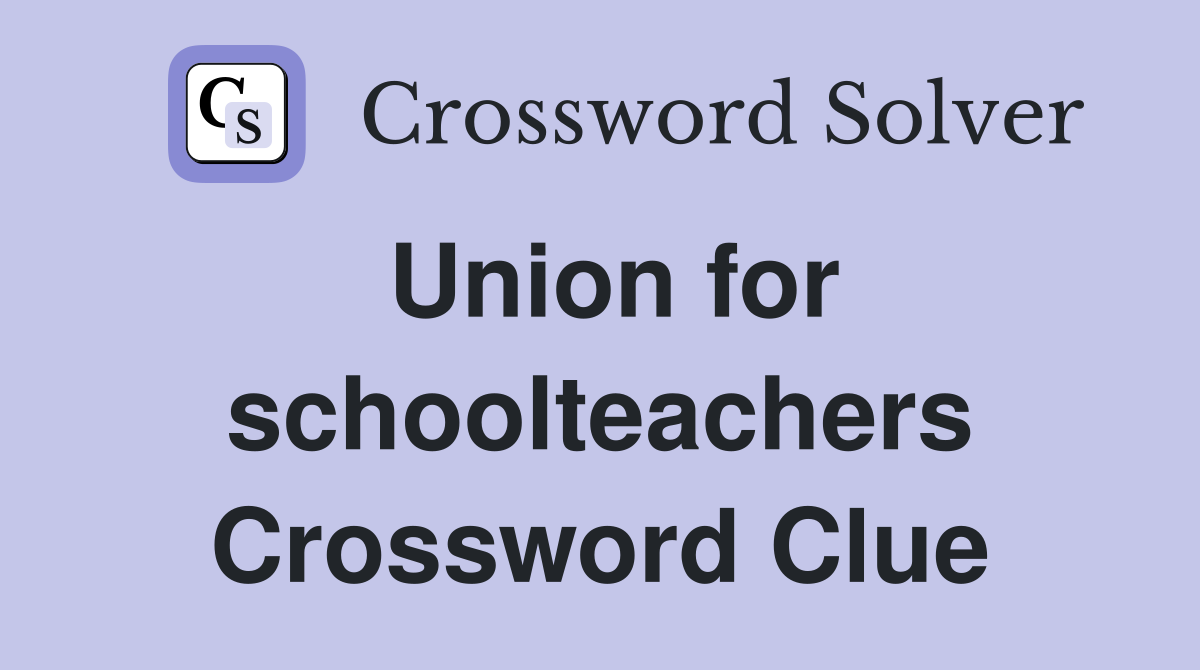 Union for schoolteachers Crossword Clue