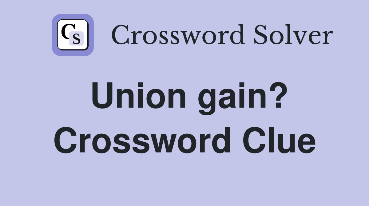Union gain? Crossword Clue