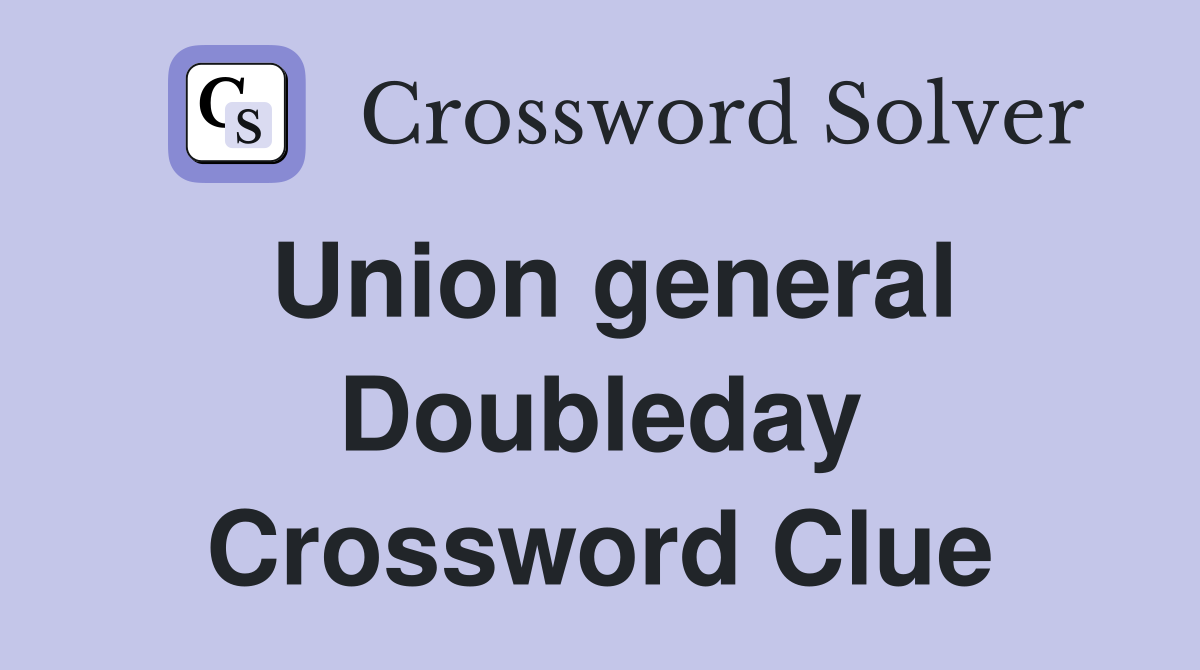 Union general Doubleday Crossword Clue