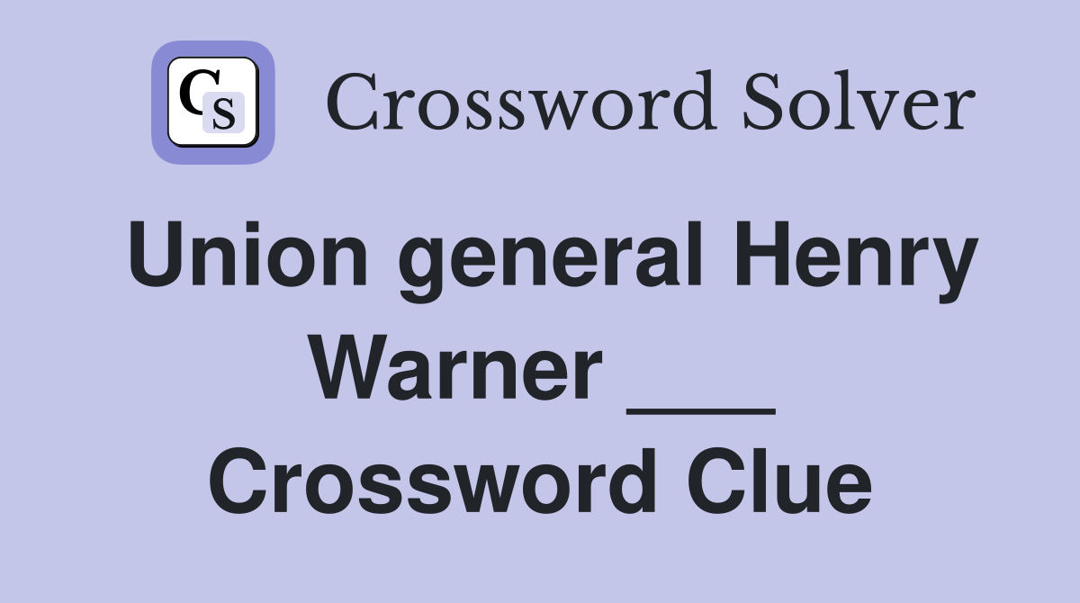 Union general Henry Warner ___ Crossword Clue