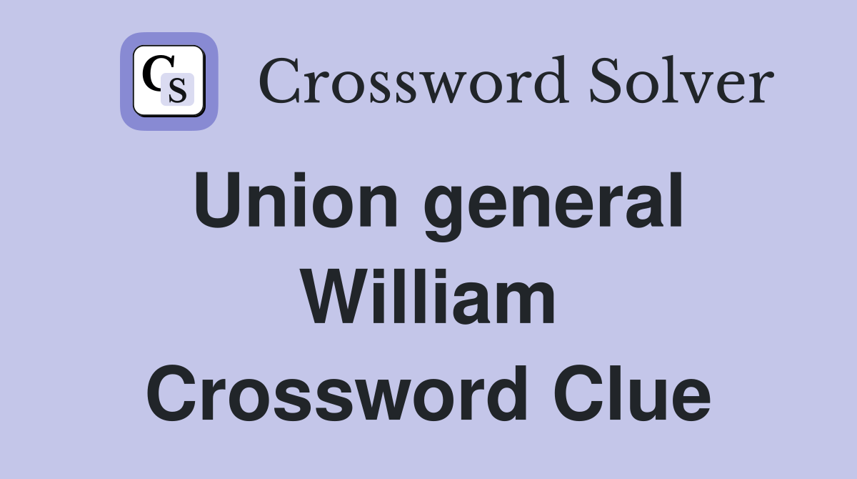 Union general William Crossword Clue