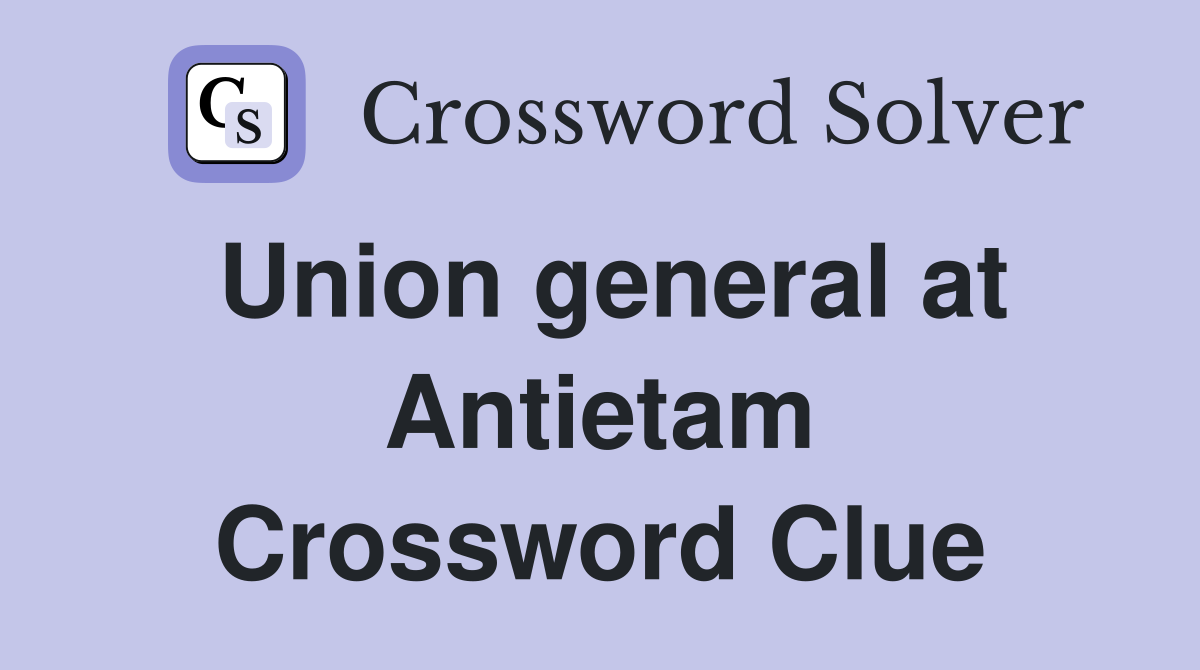 Union general at Antietam Crossword Clue
