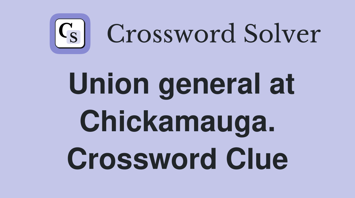 Union general at Chickamauga. Crossword Clue