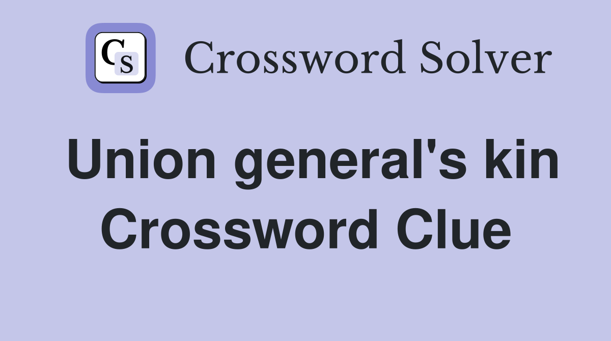 Union general's kin Crossword Clue