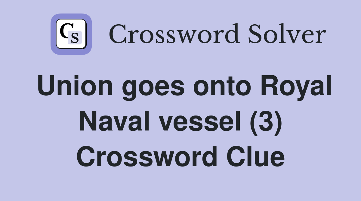 Union goes onto Royal Naval vessel (3) Crossword Clue