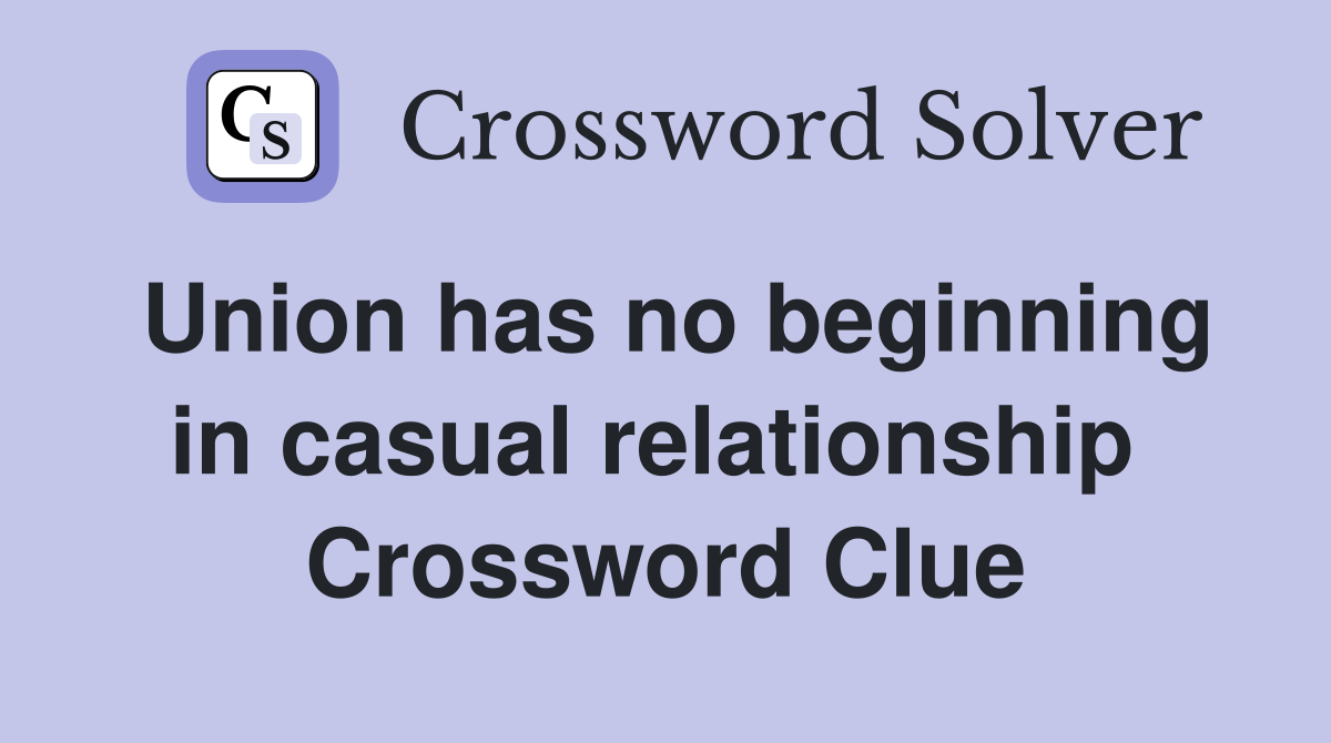 Union has no beginning in casual relationship  Crossword Clue