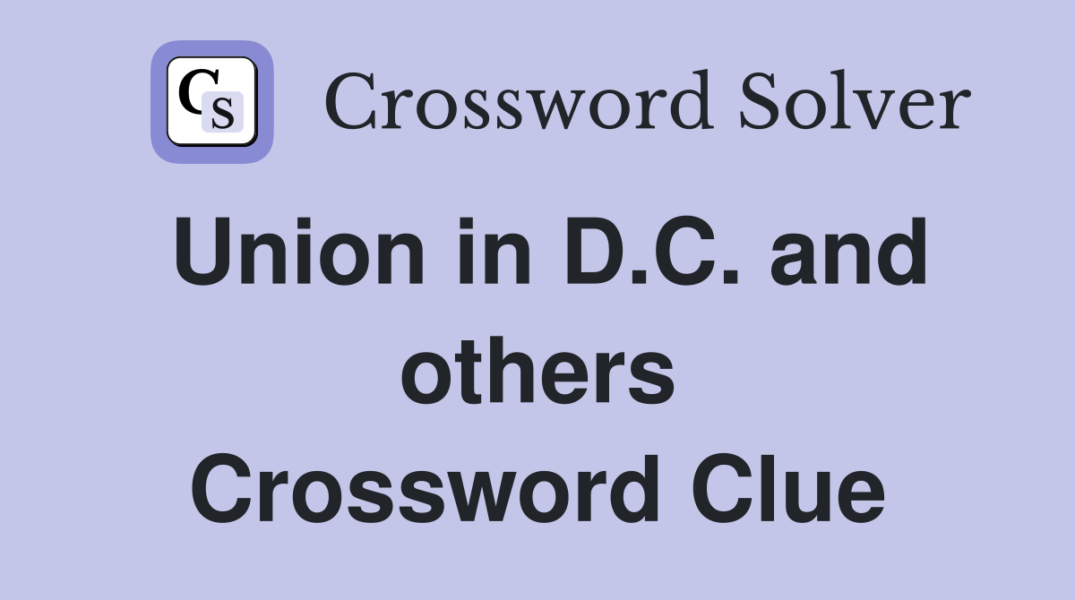 Union in D.C. and others Crossword Clue
