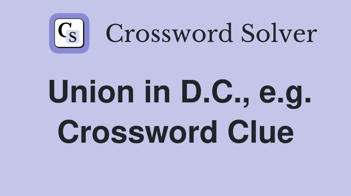 Union in D.C., e.g. Crossword Clue