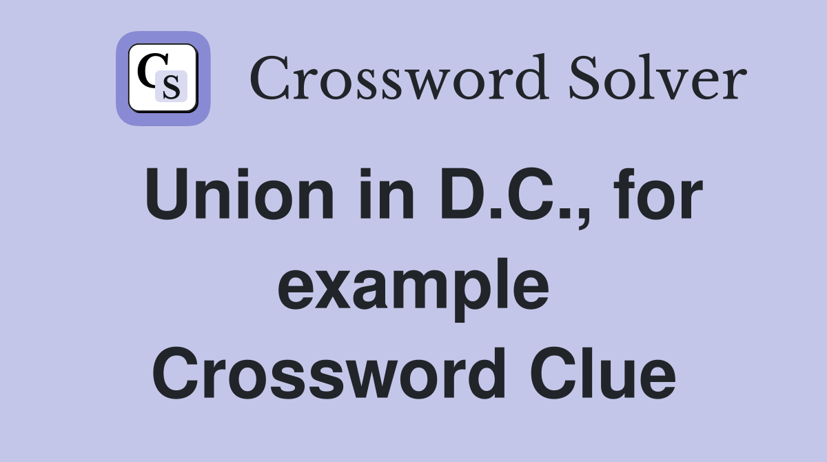 Union in D.C., for example Crossword Clue
