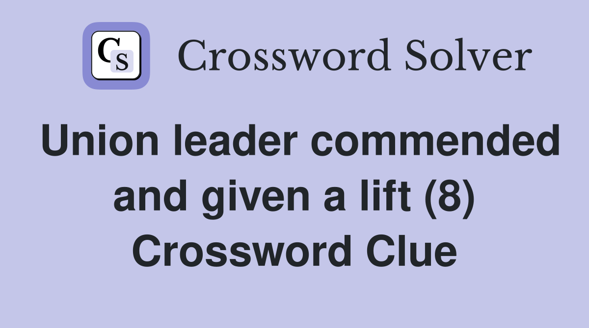 Union leader commended and given a lift (8) Crossword Clue