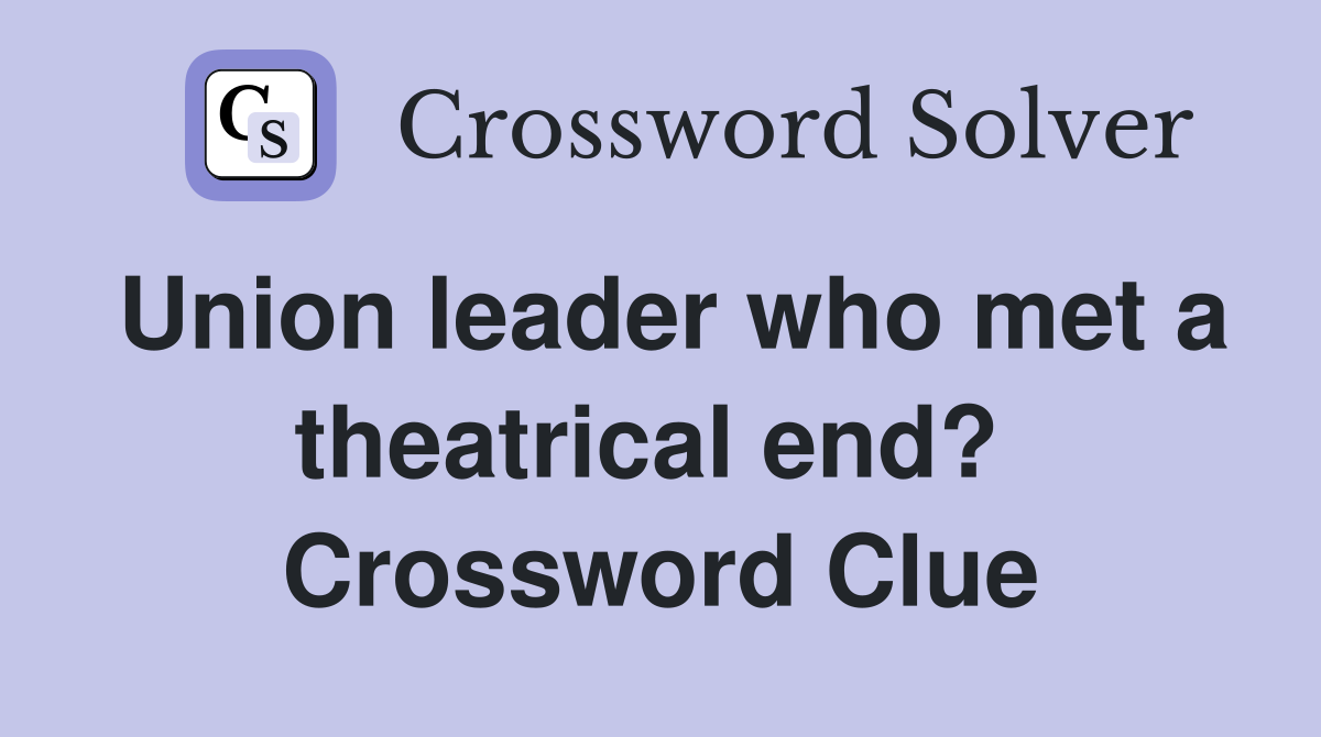 Union leader who met a theatrical end?  Crossword Clue