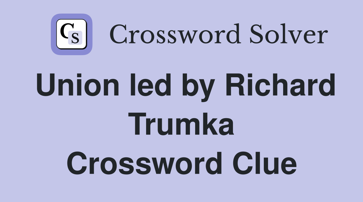 Union led by Richard Trumka Crossword Clue