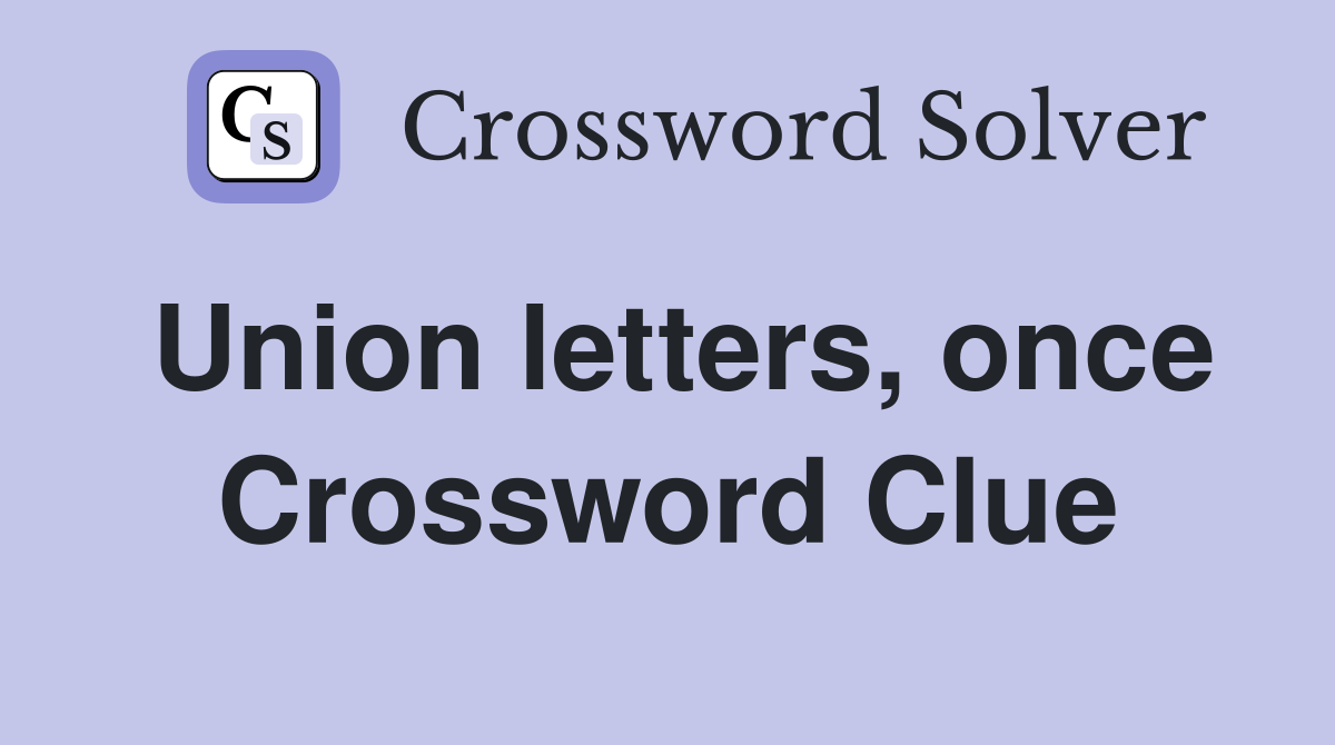 Union letters, once Crossword Clue