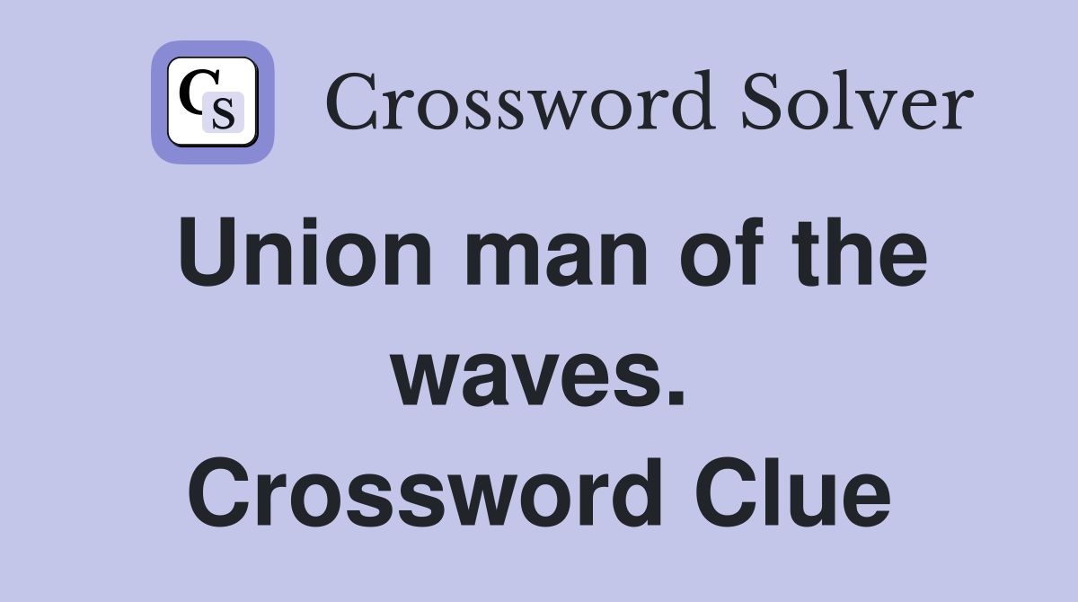 Union man of the waves. Crossword Clue