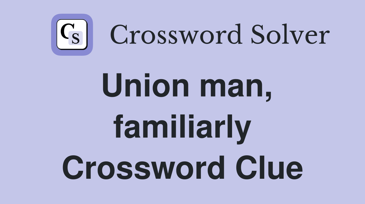 Union man, familiarly Crossword Clue