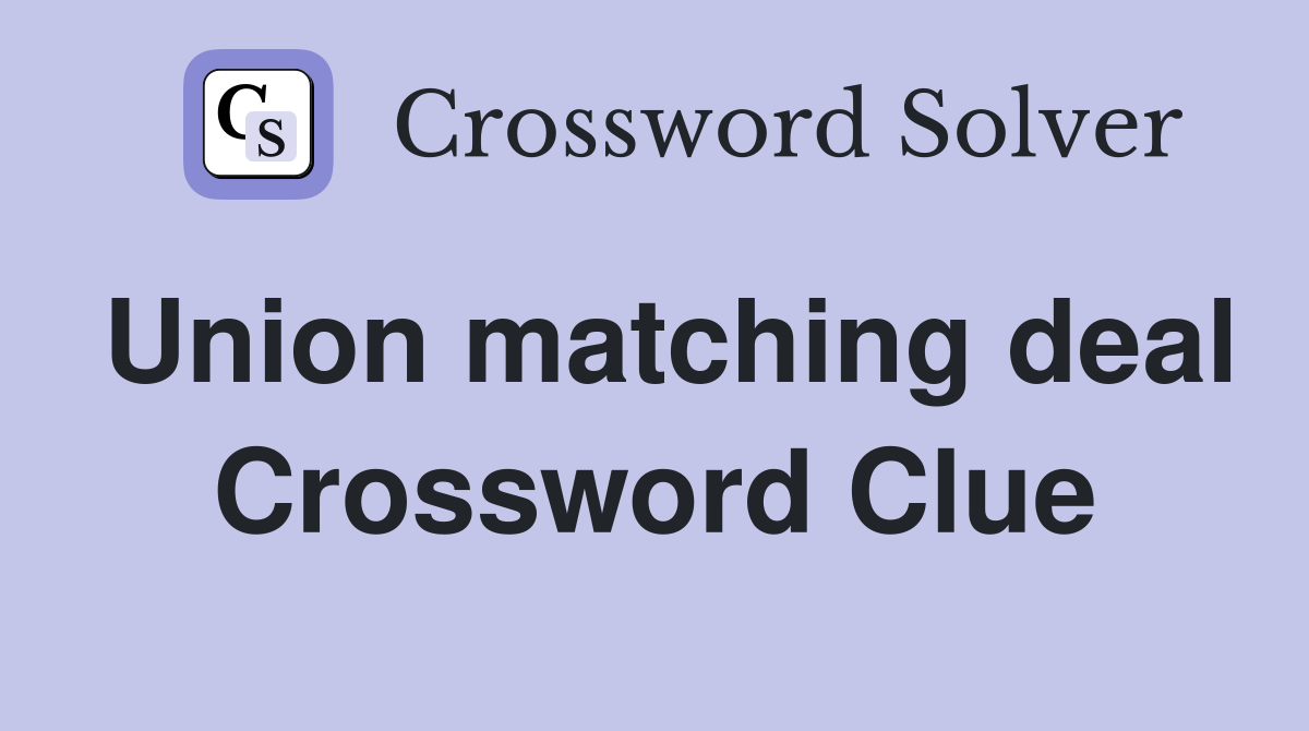 Union matching deal Crossword Clue