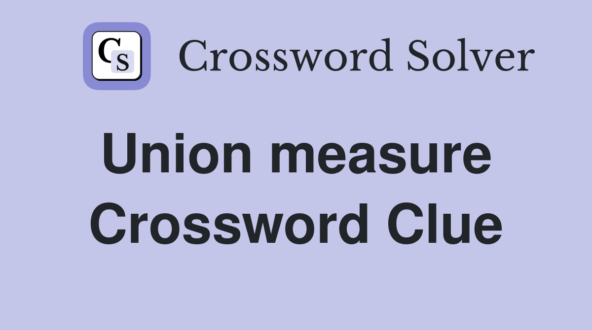Union measure  Crossword Clue