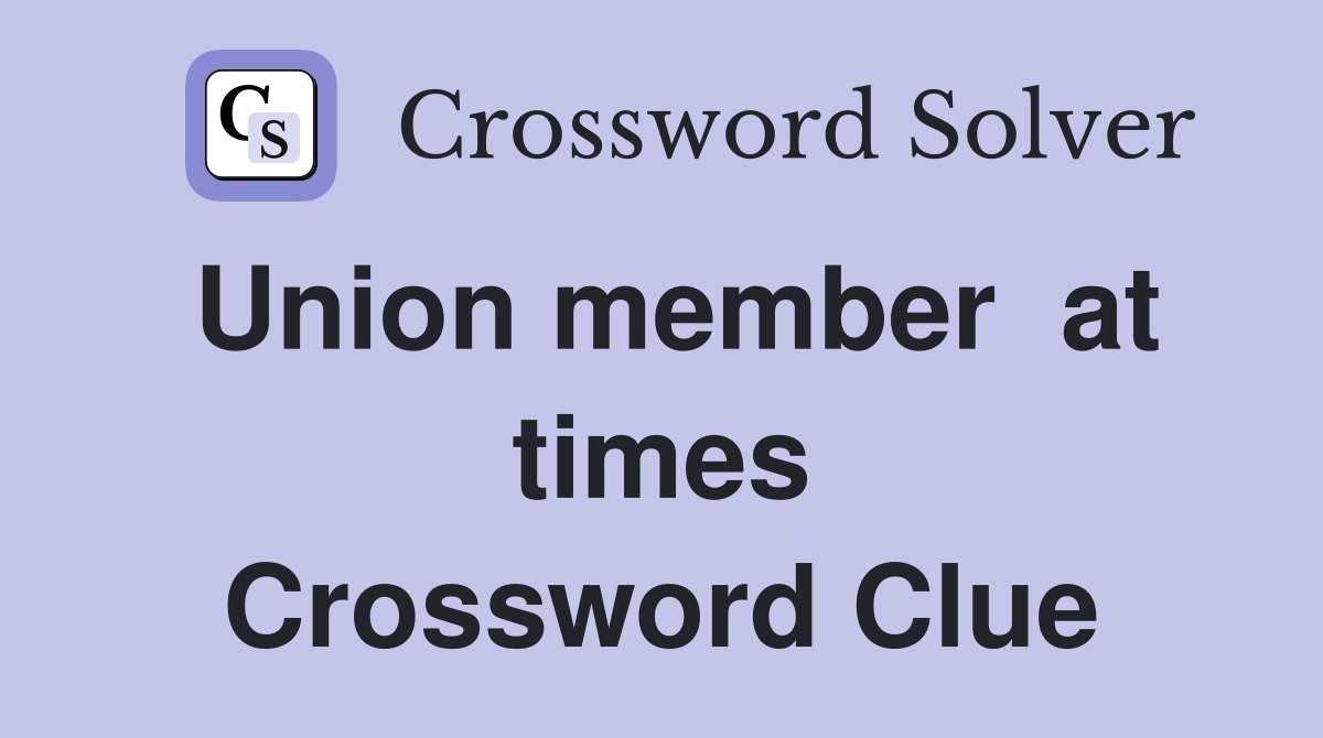 Union member  at times Crossword Clue
