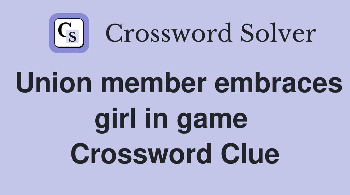 Union member embraces girl in game  Crossword Clue