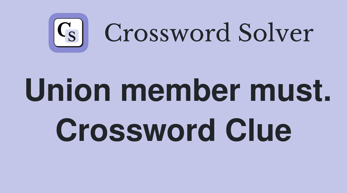 Union member must. Crossword Clue