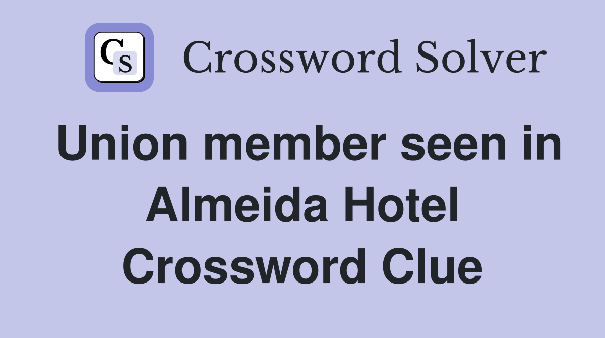 Union member seen in Almeida Hotel Crossword Clue