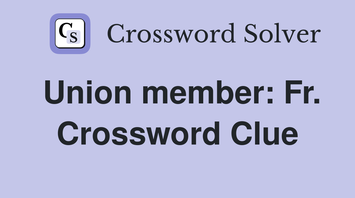 Union member: Fr. Crossword Clue