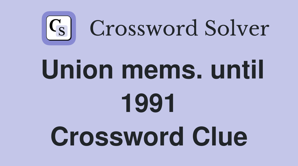 Union mems. until 1991 Crossword Clue