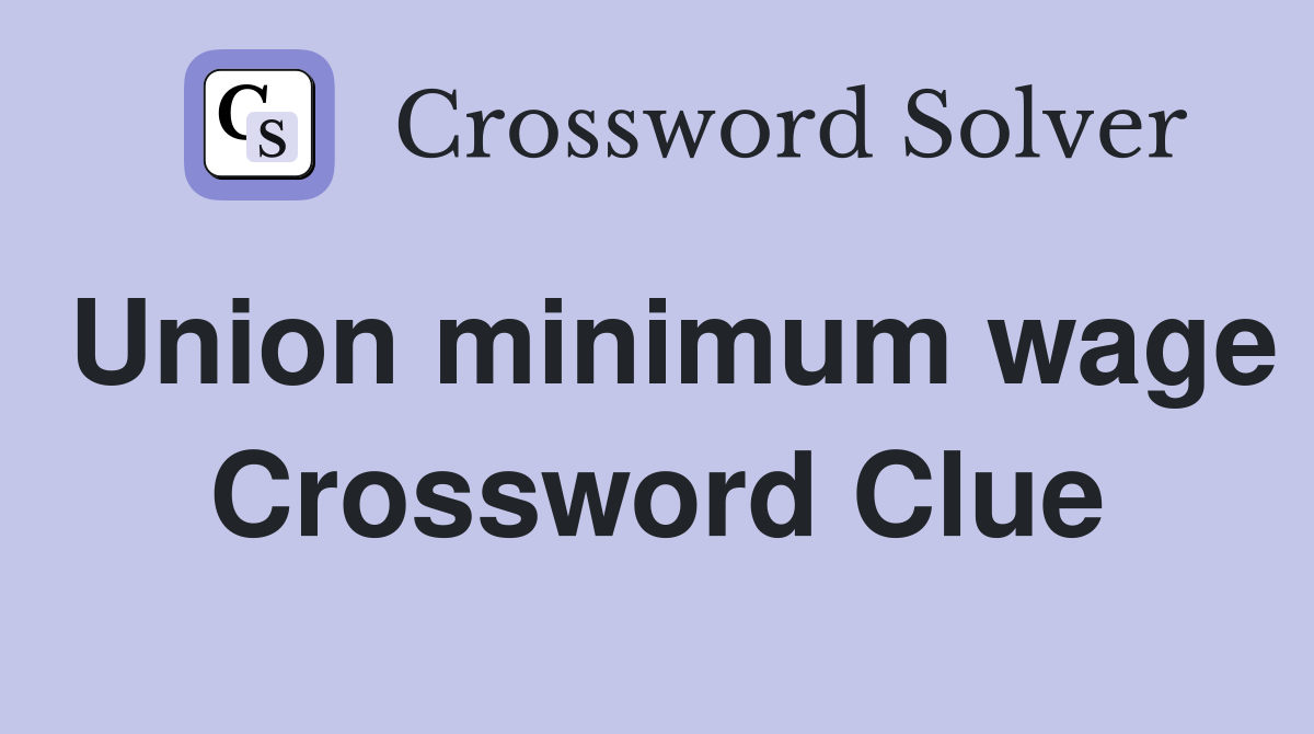 Union minimum wage Crossword Clue