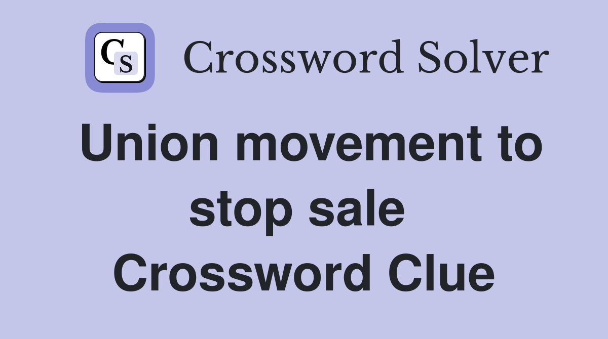 Union movement to stop sale  Crossword Clue