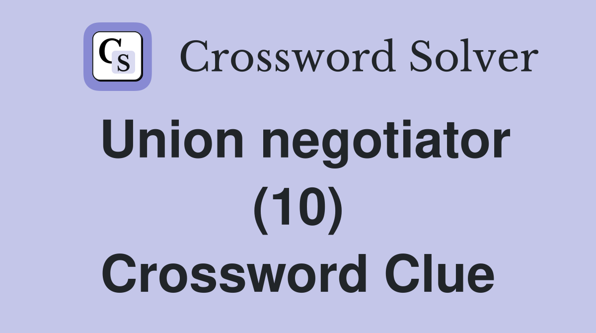 Union negotiator (10) Crossword Clue