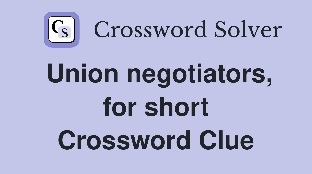 Union negotiators, for short Crossword Clue