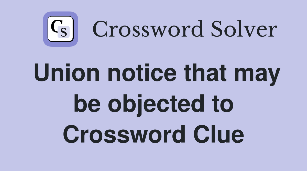 Union notice that may be objected to Crossword Clue