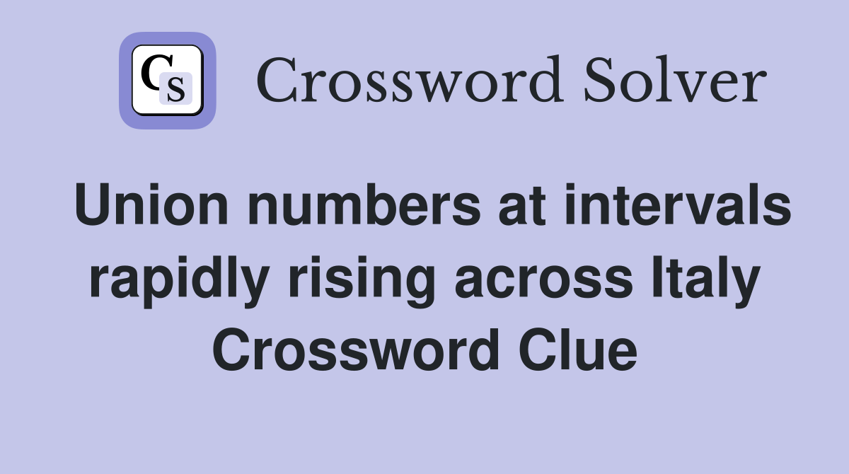 Union numbers at intervals rapidly rising across Italy Crossword Clue