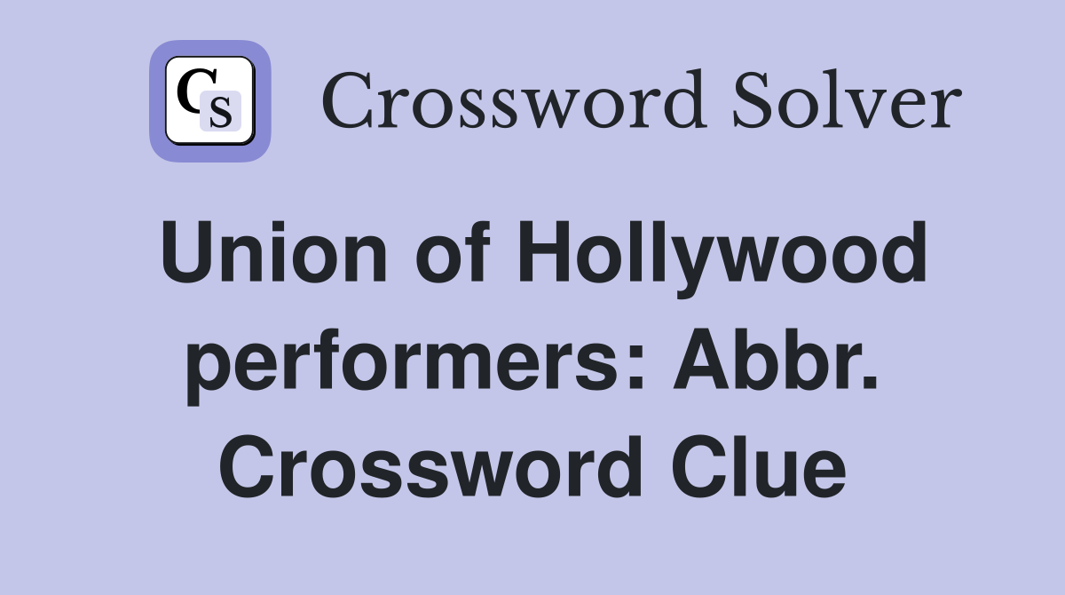 Union of Hollywood performers: Abbr. Crossword Clue