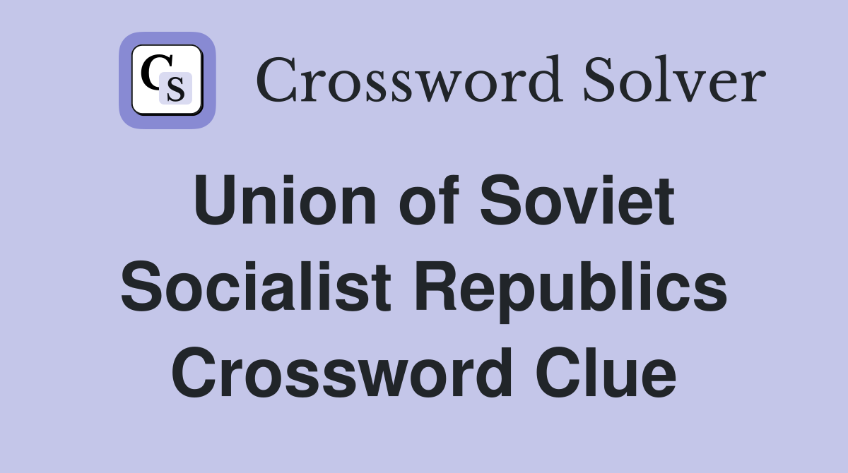 Union of Soviet Socialist Republics Crossword Clue