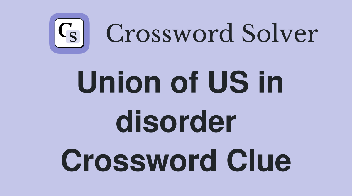 Union of US in disorder Crossword Clue