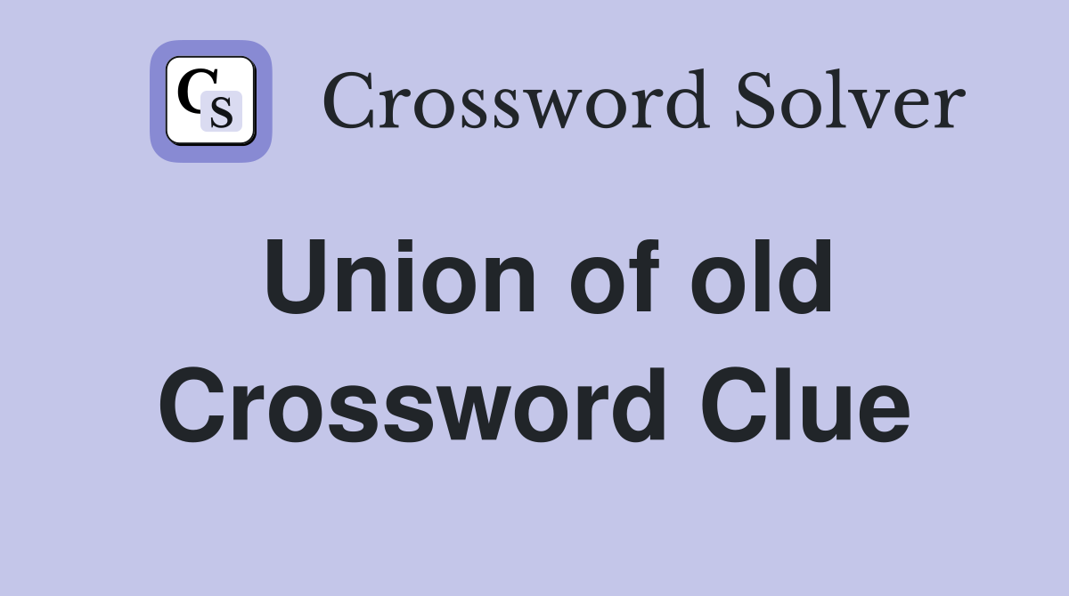 Union of old Crossword Clue