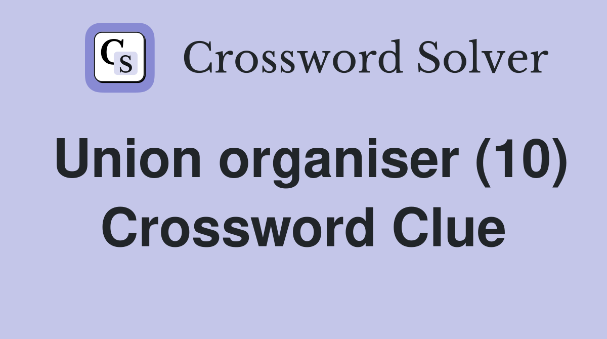 Union organiser (10) Crossword Clue