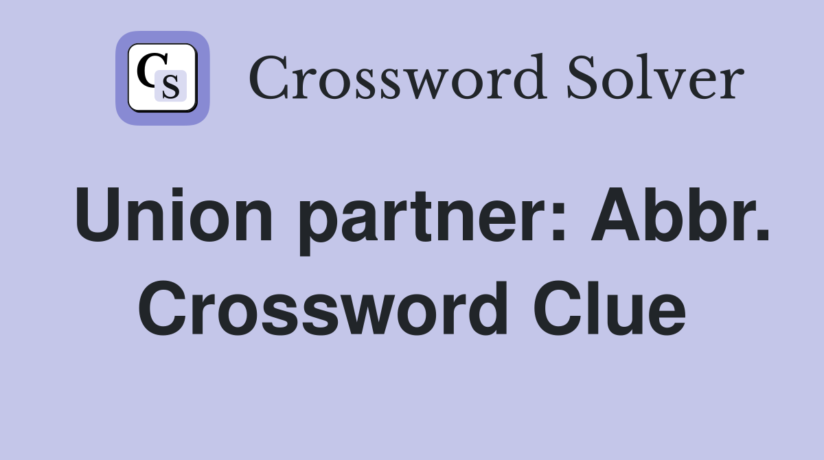 Union partner: Abbr. Crossword Clue