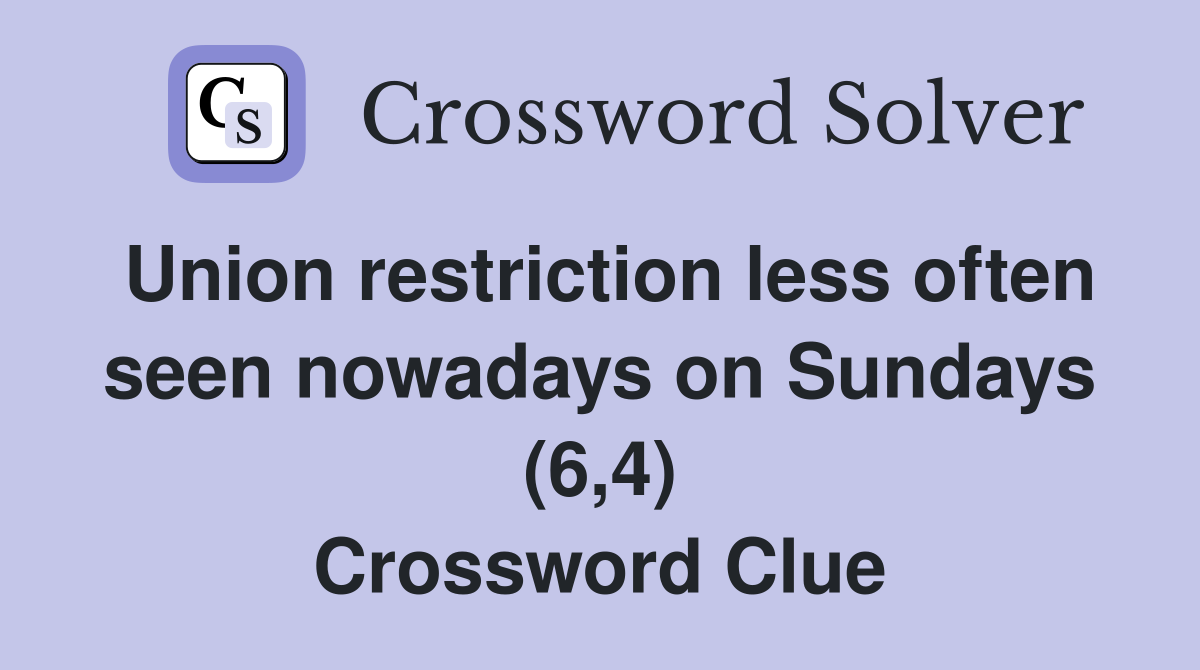 Union restriction less often seen nowadays on Sundays (6,4) Crossword Clue