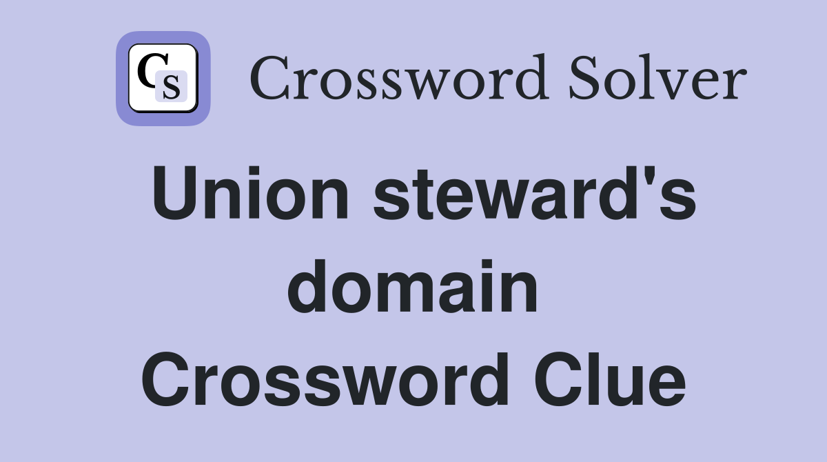 Union steward's domain Crossword Clue