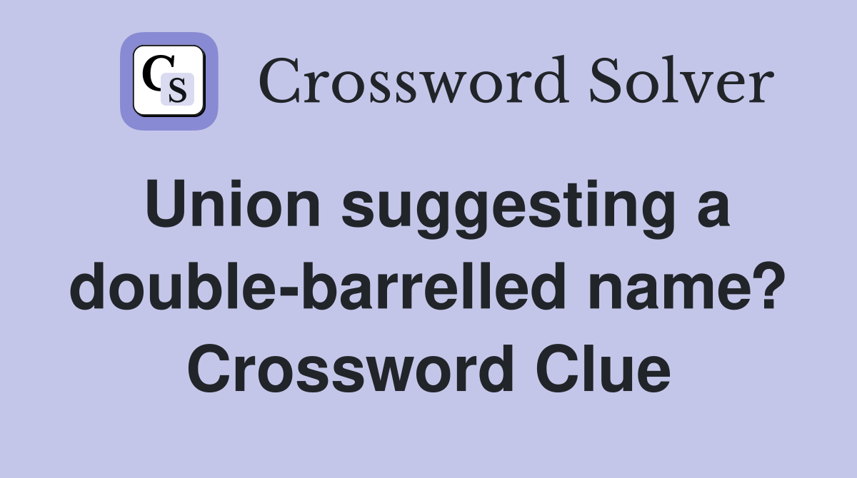 Union suggesting a double-barrelled name? Crossword Clue