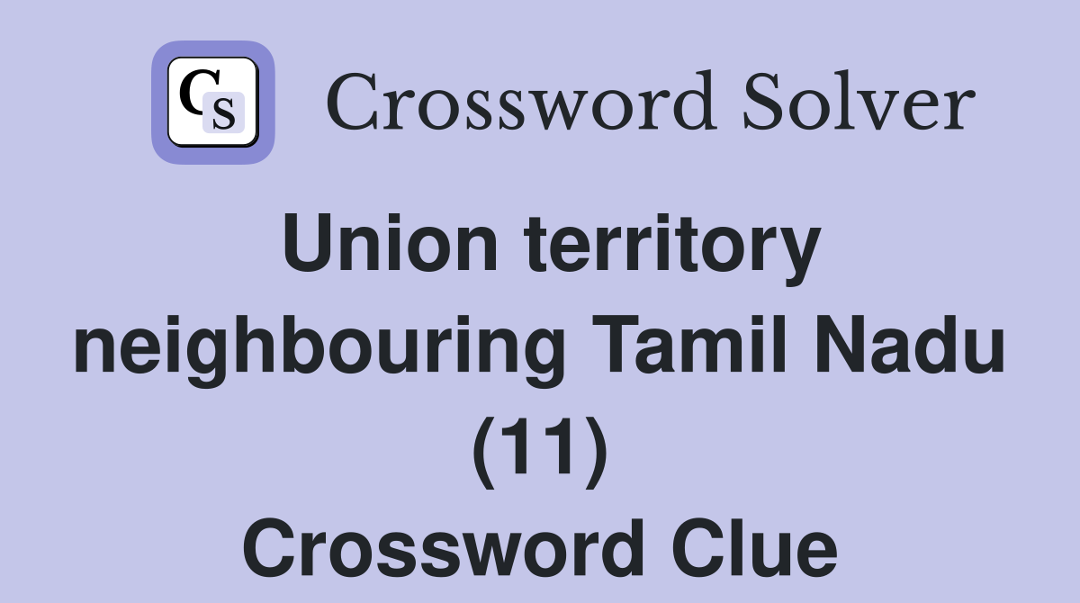 Union territory neighbouring Tamil Nadu (11) Crossword Clue